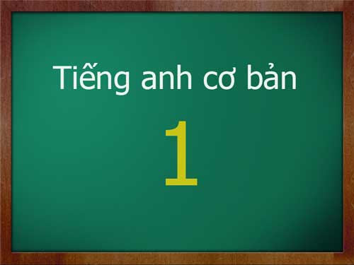 tiếng anh cơ bản 1